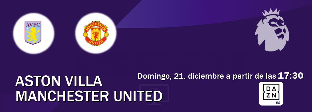 El partido entre Aston Villa y Manchester United será retransmitido por DAZN España (domingo, 21. diciembre a partir de las  17:30).