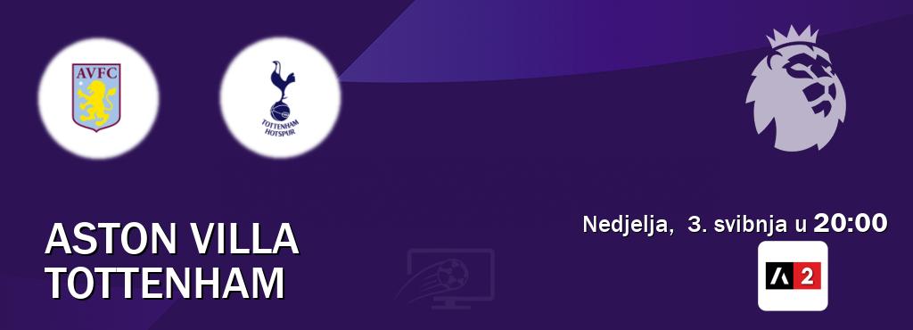 Izravni prijenos utakmice Aston Villa i Tottenham pratite uživo na Arena Sport 2 (nedjelja, 3. svibnja u 20:00). Izravni prijenos utakmice Aston Villa i Tottenham pratite uživo na Arena Sport 2 (nedjelja, 3. svibnja u 20:00).