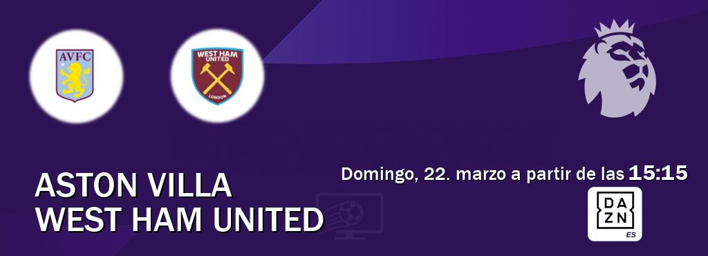 El partido entre Aston Villa y West Ham United será retransmitido por DAZN España (domingo, 22. marzo a partir de las  15:15).