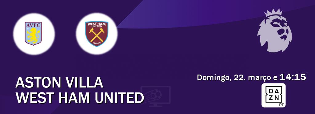 Jogo entre Aston Villa e West Ham United tem emissão DAZN (domingo, 22. março e  14:15).