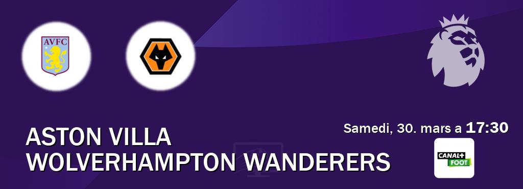 Match entre Aston Villa et Wolverhampton Wanderers en direct à la Canal+ Foot (samedi, 30. mars a  17:30).