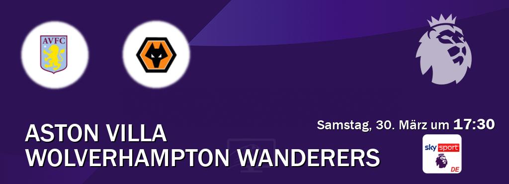 Das Spiel zwischen Aston Villa und Wolverhampton Wanderers wird am Samstag, 30. März um  17:30, live vom Sky Sport Premier League übertragen.