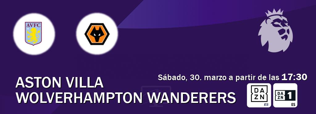 El partido entre Aston Villa y Wolverhampton Wanderers será retransmitido por DAZN España y DAZN 1 (sábado, 30. marzo a partir de las  17:30).