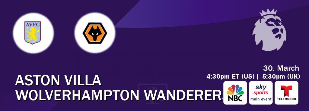 You can watch game live between Aston Villa and Wolverhampton Wanderers on NBC(US), Sky Sports Main Event(UK), Telemundo(US).