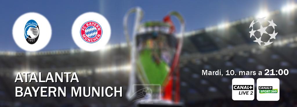 Match entre Atalanta et Bayern Munich en direct à la Canal+ Live 2 et Canal+ Sport 360 (mardi, 10. mars a  21:00).