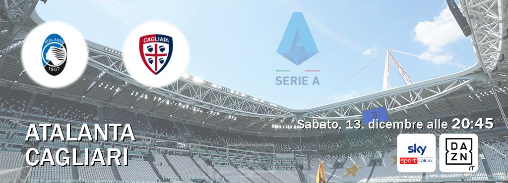 Il match Atalanta - Cagliari sarà trasmesso in diretta TV su Sky Sport Calcio e DAZN Italia (ore 20:45)