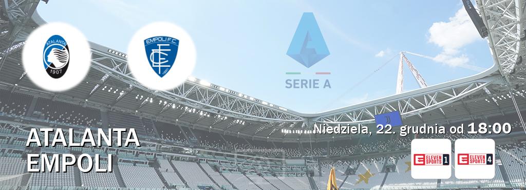 Gra między Atalanta i Empoli transmisja na żywo w Eleven Sport 1 i Eleven Sports 4 (niedziela, 22. grudnia od  18:00).