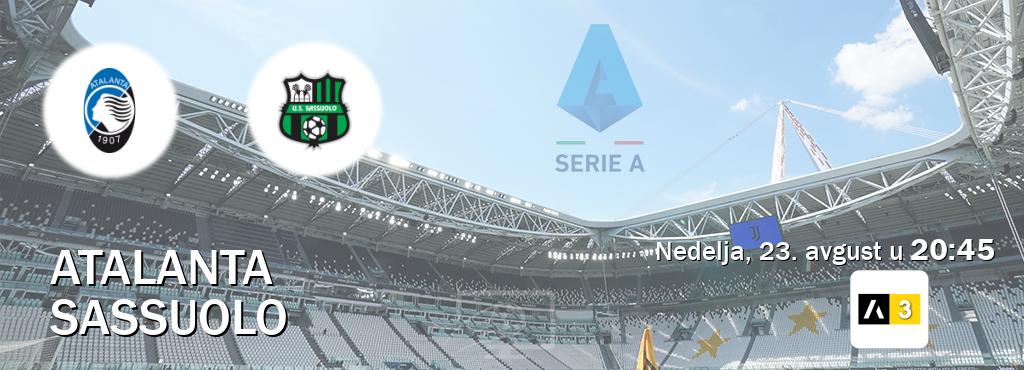 Izravni prijenos utakmice Atalanta i Sassuolo pratite uživo na Arena Sport 3 (nedelja, 23. avgust u 20:45). Izravni prijenos utakmice Atalanta i Sassuolo pratite uživo na Arena Sport 3 (nedelja, 23. avgust u 20:45).