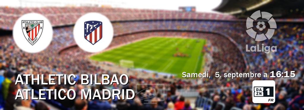 Match entre Athletic Bilbao et Atletico Madrid en direct à la DAZN 1 (samedi,  5. septembre a  16:15).