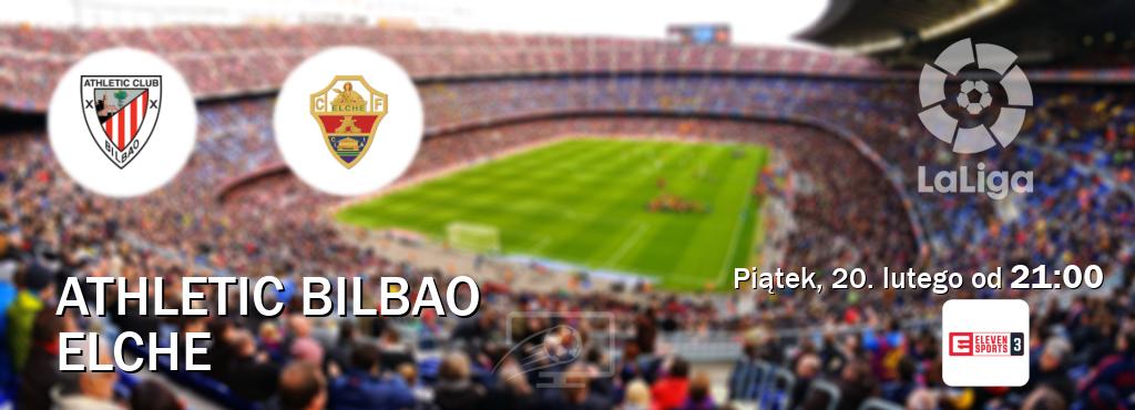 Gra między Athletic Bilbao i Elche transmisja na żywo w Eleven Sports 3 (piątek, 20. lutego od  21:00).