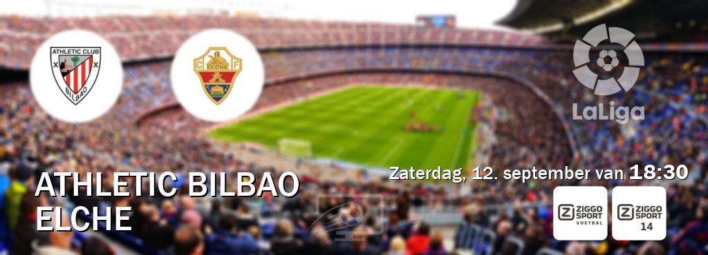 Wedstrijd tussen Athletic Bilbao en Elche live op tv bij Ziggo Sport, Ziggo Sport 14 (zaterdag, 12. september van 18:30). Wedstrijd tussen Athletic Bilbao en Elche live op tv bij Ziggo Sport, Ziggo Sport 14 (zaterdag, 12. september van 18:30).