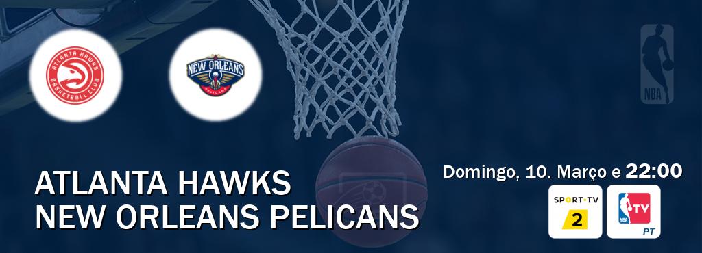 Jogo entre Atlanta Hawks e New Orleans Pelicans tem emissão Sport TV 2, NBA TV (Domingo, 10. Março e  22:00).