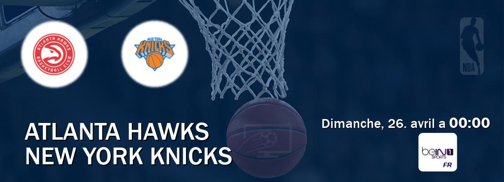 Match entre Atlanta Hawks et New York Knicks en direct à la beIN Sports 1 (dimanche, 26. avril a  00:00).