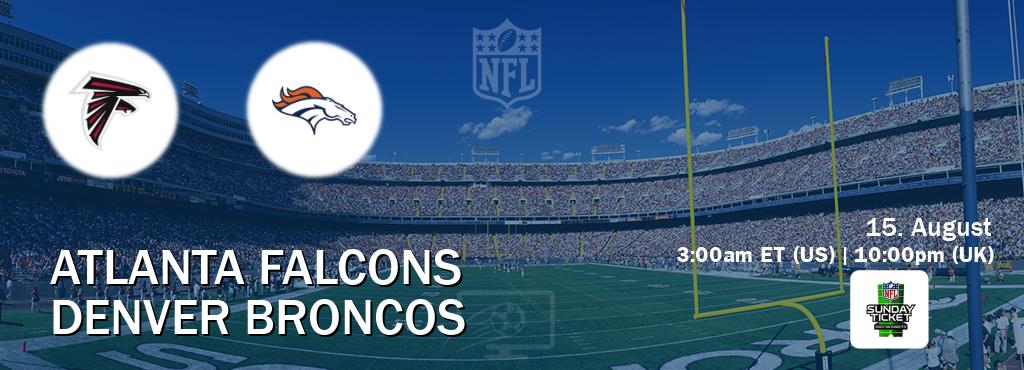 You can watch game live between Atlanta Falcons and Denver Broncos on NFL Sunday Ticket(US). You can watch game live between Atlanta Falcons and Denver Broncos on NFL Sunday Ticket(US).