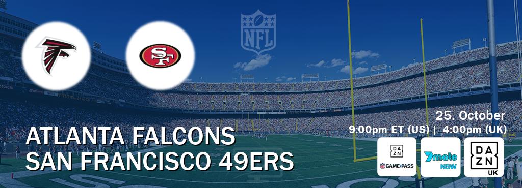 You can watch game live between Atlanta Falcons and San Francisco 49ers on DAZN NFL Game Pass, 7Mate Sydney(AU), DAZN UK(UK).