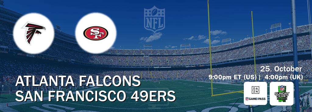 You can watch game live between Atlanta Falcons and San Francisco 49ers on DAZN NFL Game Pass and NFL Sunday Ticket(US). You can watch game live between Atlanta Falcons and San Francisco 49ers on DAZN NFL Game Pass and NFL Sunday Ticket(US).