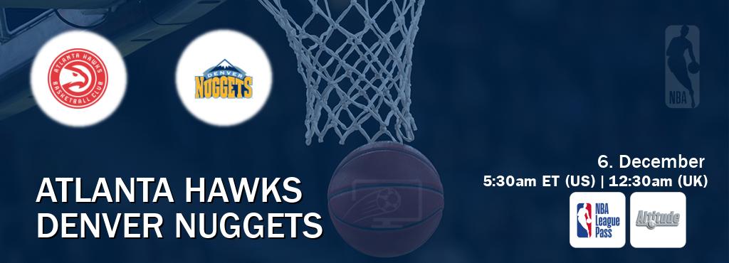 You can watch game live between Atlanta Hawks and Denver Nuggets on NBA League Pass and Altitude(US).