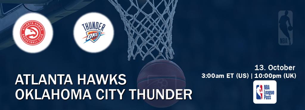 You can watch game live between Atlanta Hawks and Oklahoma City Thunder on NBA League Pass. You can watch game live between Atlanta Hawks and Oklahoma City Thunder on NBA League Pass.