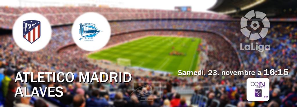 Match entre Atletico Madrid et Alaves en direct à la beIN Sports 9 Max (samedi, 23. novembre a  16:15).