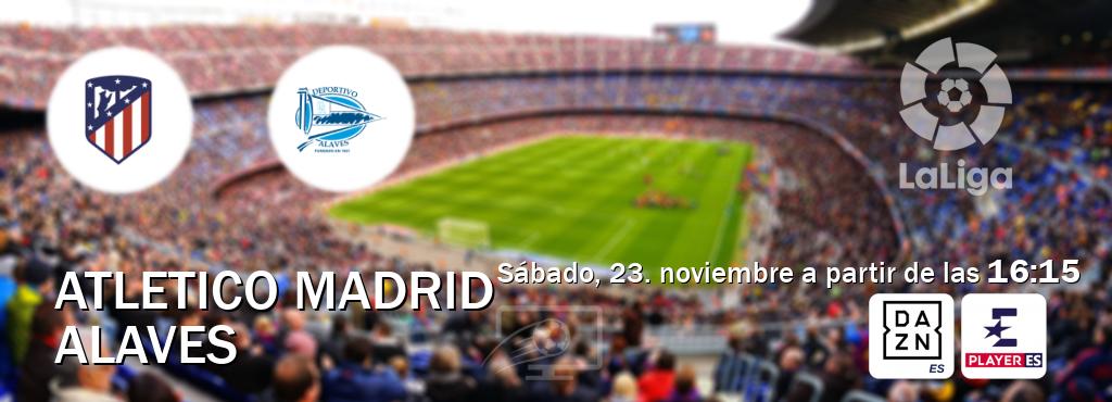 El partido entre Atletico Madrid y Alaves será retransmitido por DAZN España y Eurosport Player ES (sábado, 23. noviembre a partir de las  16:15).