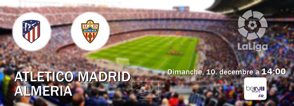 Match entre Atletico Madrid et Almeria en direct à la beIN Sports 2 (dimanche, 10. décembre a  14:00).