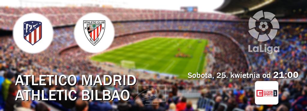 Gra między Atletico Madrid i Athletic Bilbao transmisja na żywo w Eleven Sport 1 (sobota, 25. kwietnia od  21:00).