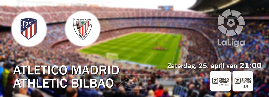 Wedstrijd tussen Atletico Madrid en Athletic Bilbao live op tv bij Ziggo Sport, Ziggo Sport 14 (zaterdag, 25. april van 21:00). Wedstrijd tussen Atletico Madrid en Athletic Bilbao live op tv bij Ziggo Sport, Ziggo Sport 14 (zaterdag, 25. april van 21:00).