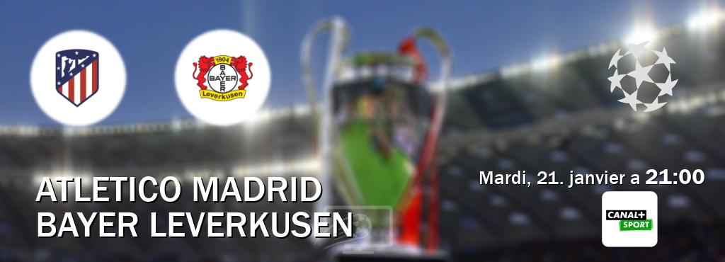 Match entre Atletico Madrid et Bayer Leverkusen en direct à la Canal+ Sport (mardi, 21. janvier a  21:00).