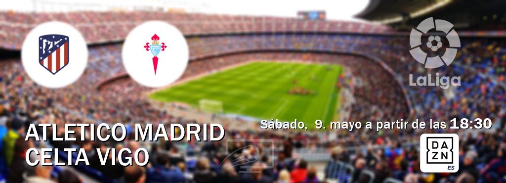 El partido entre Atletico Madrid y Celta Vigo será retransmitido por DAZN España (sábado,  9. mayo a partir de las  18:30).