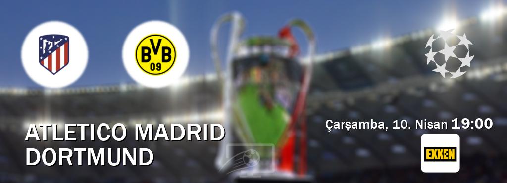Karşılaşma Atletico Madrid - Dortmund Exxen'den canlı yayınlanacak (Çarşamba, 10. Nisan  19:00).