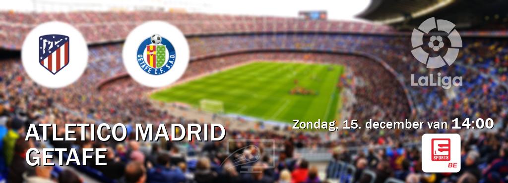 Wedstrijd tussen Atletico Madrid en Getafe live op tv bij Eleven Sports 1 (zondag, 15. december van  14:00).