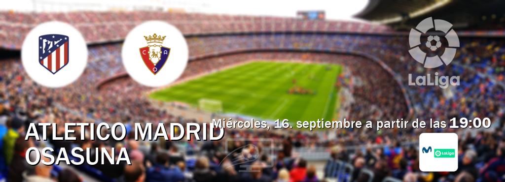 El partido entre Atletico Madrid y Osasuna será retransmitido por M. LaLiga (miércoles, 16. septiembre a partir de las  19:00).