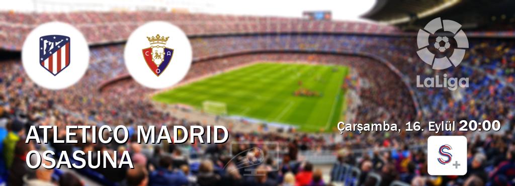 Karşılaşma Atletico Madrid - Osasuna S Sport +'den canlı yayınlanacak (Çarşamba, 16. Eylül  20:00).