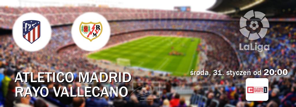Gra między Atletico Madrid i Rayo Vallecano transmisja na żywo w Eleven Sport 1 (środa, 31. styczeń od  20:00).