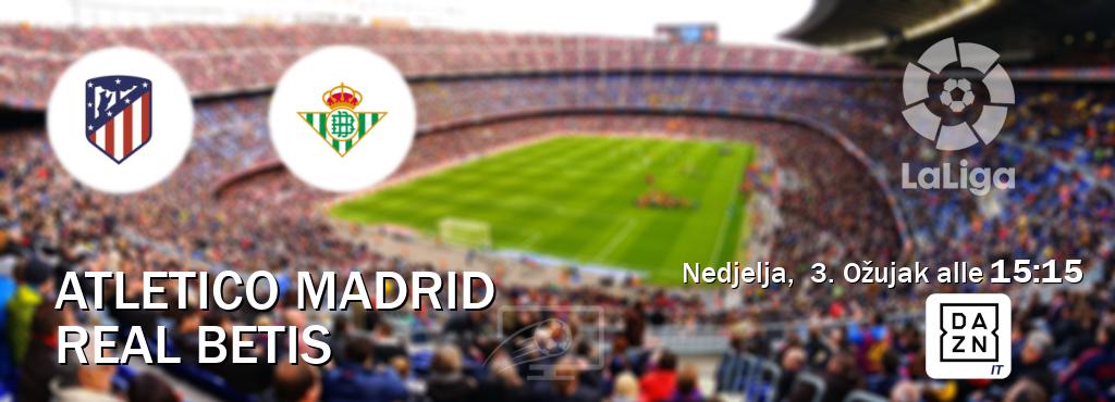 Il match Atletico Madrid - Real Betis sarà trasmesso in diretta TV su DAZN Italia (ore 15:15)