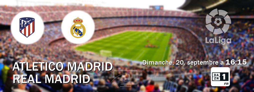 Match entre Atletico Madrid et Real Madrid en direct à la DAZN 1 (dimanche, 20. septembre a  16:15).