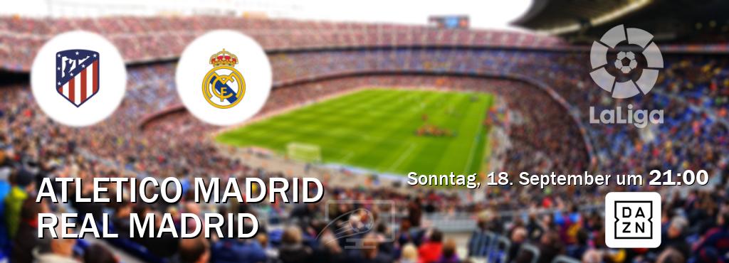 Das Spiel zwischen Atletico Madrid und Real Madrid wird am Sonntag, 18. September um  21:00, live vom DAZN übertragen.