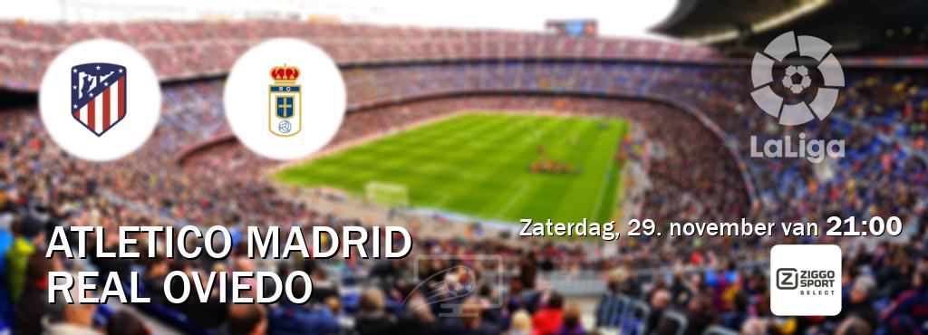 Wedstrijd tussen Atletico Madrid en Real Oviedo live op tv bij Ziggo Sport 2 (zaterdag, 29. november van 21:00). Wedstrijd tussen Atletico Madrid en Real Oviedo live op tv bij Ziggo Sport 2 (zaterdag, 29. november van 21:00).