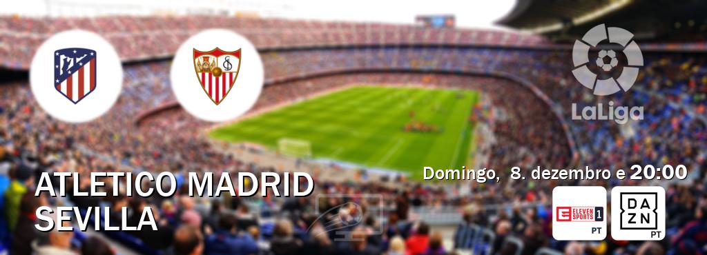 Jogo entre Atletico Madrid e Sevilla tem emissão Eleven Sports 1, DAZN (domingo,  8. dezembro e  20:00).