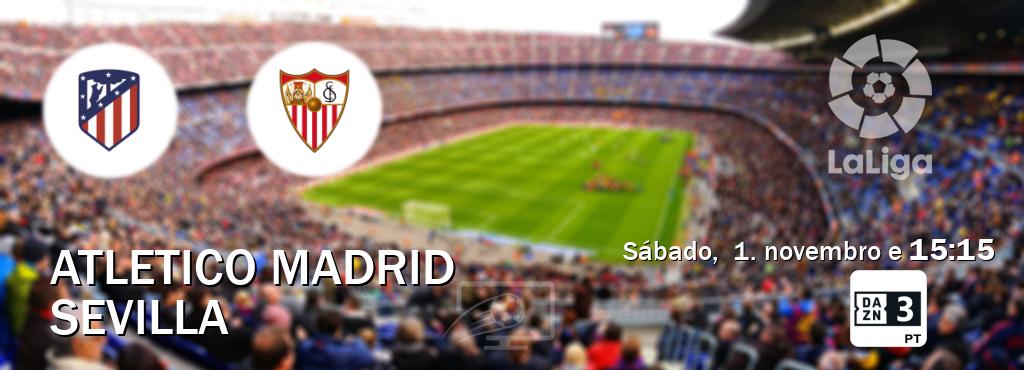 Jogo entre Atletico Madrid e Sevilla tem emissão DAZN Eleven 3 (sábado,  1. novembro e  15:15).