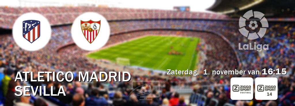 Wedstrijd tussen Atletico Madrid en Sevilla live op tv bij Ziggo Sport, Ziggo Sport 14 (zaterdag, 1. november van 16:15). Wedstrijd tussen Atletico Madrid en Sevilla live op tv bij Ziggo Sport, Ziggo Sport 14 (zaterdag, 1. november van 16:15).