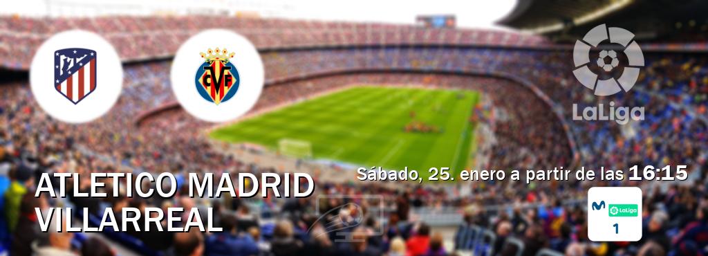 El partido entre Atletico Madrid y Villarreal será retransmitido por M. LaLiga 1 (sábado, 25. enero a partir de las  16:15).