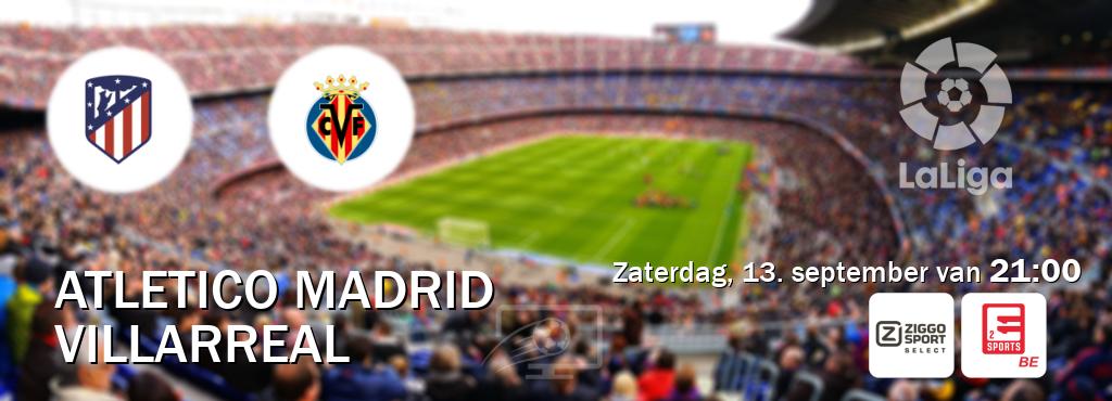 Wedstrijd tussen Atletico Madrid en Villarreal live op tv bij Ziggo Sport 2, Eleven Sports 2 (zaterdag, 13. september van  21:00).