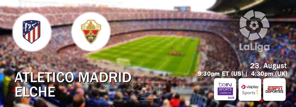 You can watch game live between Atletico Madrid and Elche on beIN Sports Connect(AU), Viaplay Sports 1(UK), ESPN Deportes(US). You can watch game live between Atletico Madrid and Elche on beIN Sports Connect(AU), Viaplay Sports 1(UK), ESPN Deportes(US).