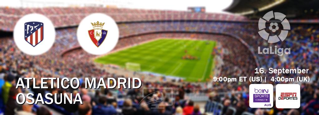 You can watch game live between Atletico Madrid and Osasuna on beIN Sports Connect(AU) and ESPN Deportes(US).