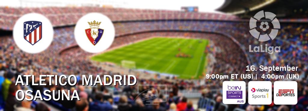 You can watch game live between Atletico Madrid and Osasuna on beIN Sports Connect(AU), Viaplay Sports 1(UK), ESPN Deportes(US).