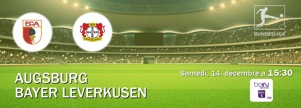 Match entre Augsburg et Bayer Leverkusen en direct à la beIN Sports 5 Max (samedi, 14. décembre a  15:30).