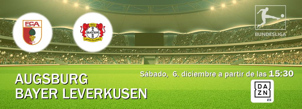El partido entre Augsburg y Bayer Leverkusen será retransmitido por DAZN España (sábado,  6. diciembre a partir de las  15:30).