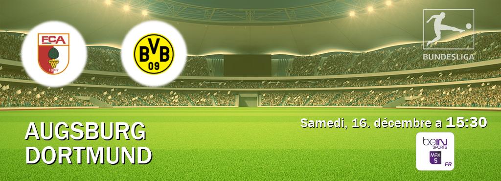 Match entre Augsburg et Dortmund en direct à la beIN Sports 5 Max (samedi, 16. décembre a  15:30).