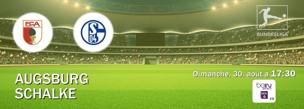Match entre Augsburg et Schalke en direct à la beIN Sports 6 Max (dimanche, 30. août a 17:30). Match entre Augsburg et Schalke en direct à la beIN Sports 6 Max (dimanche, 30. août a 17:30).